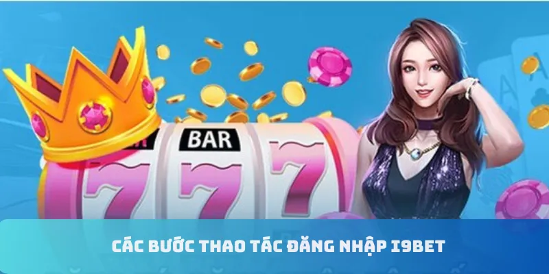 Các bước thao tác đăng nhập i9bet