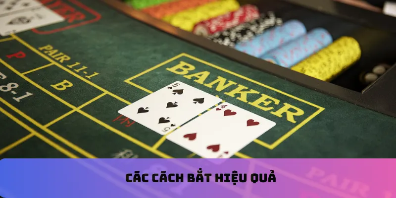 Các cách bắt hiệu quả