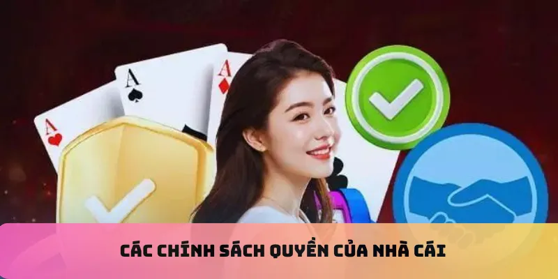 Các chính sách quyền của nhà cái