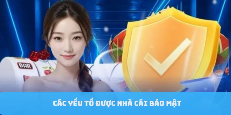 Các yếu tố được nhà cái bảo mật