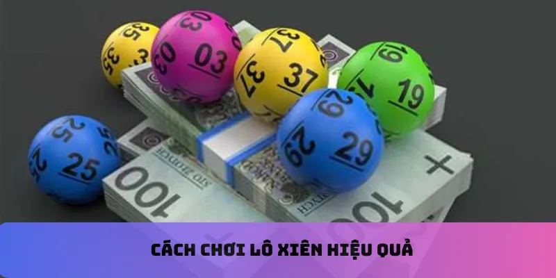 Cách chơi lô xiên hiệu quả