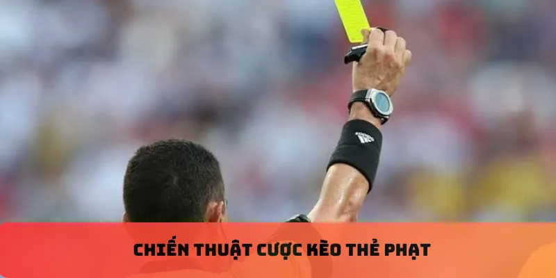 Chiến thuật cược kèo thẻ phạt