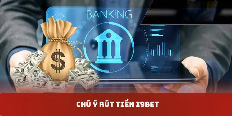 Chú ý rút tiền i9bet