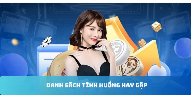 Danh sách tình huống hay gặp