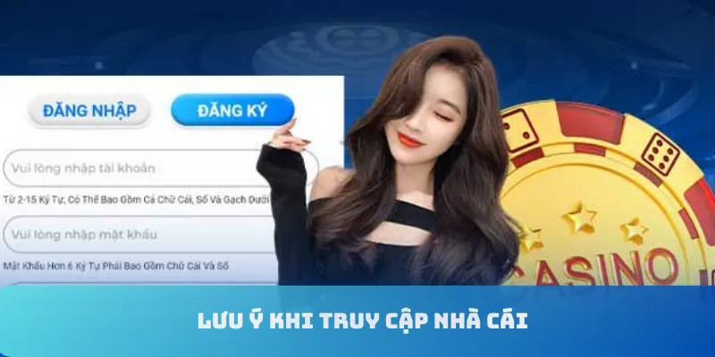 Lưu ý khi truy cập nhà cái