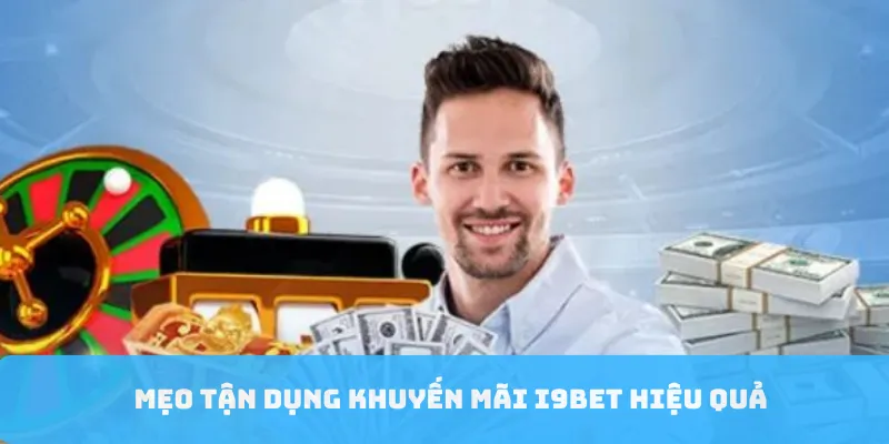 Mẹo tận dụng khuyến mãi i9bet hiệu quả