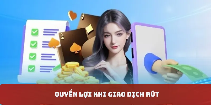 Quyền lợi khi giao dịch rút