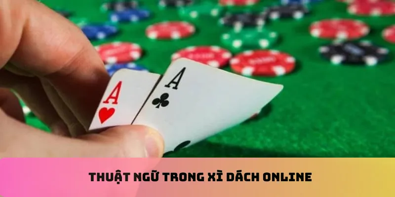 Thuật ngữ trong xì dách online